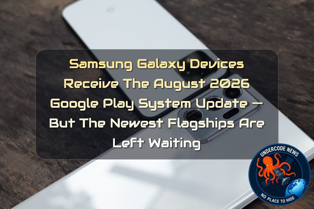 Your Old Galaxy Just Beat Your New S26 to Google's August Play Update